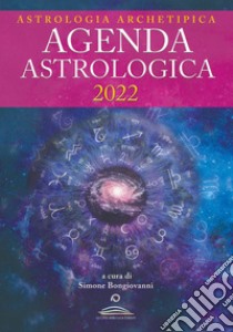 Astrologia archetipica. Agenda astrologica 2022 libro di Bongiovanni Simone