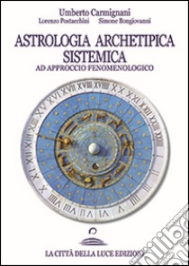 Astrologia archetipica sistemica ad approccio fenomenologico libro di Carmignani Umberto; Postacchini Lorenzo; Bongiovanni Simone