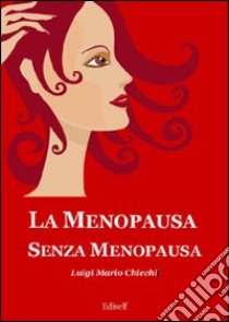 La menopausa senza menopausa libro di Chiechi Luigi M.