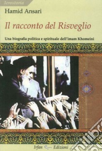 Il racconto del risveglio. Una biografia politica e spirituale dell'imam Khomeini libro di Ansari Hamid; Aiello G. (cur.)