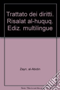 Trattato dei diritti. Risalat al-huquq. Ediz. multilingue libro di Zayn al-Abidin