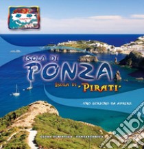 Isola di Ponza. Isola di «pirati»... Uno scrigno da aprire. Ediz. illustrata libro di Vertullo Benito - Pannone Vittorio - Battaglino Alessandro