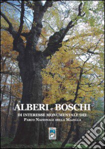 Alberi e boschi di interesse monumentale del parco nazionale della Majella. Con cartoguida libro di Andrisano T. (cur.); Di Cecco M. (cur.)