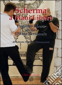 Scherma a mani libere. Pugilato libero, ossia, difesa personale libro di Chiaramonte Roberto A.