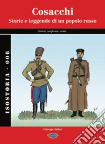 Cosacchi. Storia e leggende di un popolo russo. Storia, uniformi, armi libro di Adduci Giuseppe