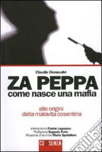 ZA Peppa. Come nasce una mafia, alle origini della malavita cosentina libro di Dionesalvi Claudio