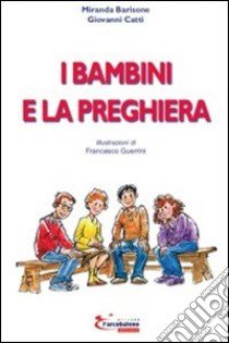 I bambini e la preghiera libro di Barisone Miranda; Catti Giovanni