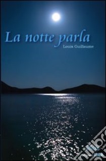 La notte parla libro di Guillaume Louis