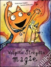 Volpito stregotto, magie. Ediz. illustrata libro di Segato Francesca