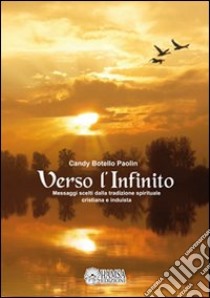 Verso l'infinito. Messaggi scelti dalla tradizione spirituale cristiana e induista libro di Botello Paolin Candy