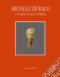 Michele Di Raco. L'anima e le forme. Ritratti e bozzetti libro di Ciro P. (cur.); Palmeri F. (cur.)