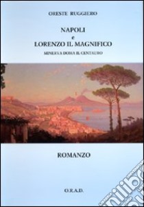 Napoli e Lorenzo il Magnifico. Minerva doma il centauro libro di Ruggiero Oreste