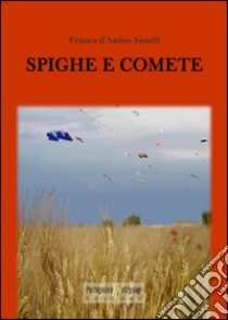 Spighe e comete libro di D'Amico Sinatti Franca