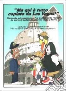 Ma qui è tutto copiato da Las Vegas. Domande ed osservazioni ai confini della realtà da parte di turisti stranieri in visita a Roma libro di Francia Massimiliano