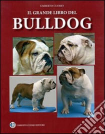 Il grande libro del bulldog. Ediz. illustrata libro di Cuomo Umberto