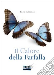 Il calore della farfalla libro di Dalmasso Ilaria