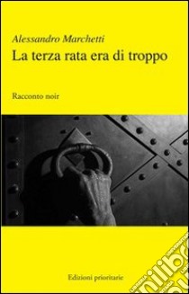 La terza rata era di troppo libro di Marchetti Alessandro