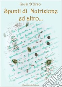 Spunti di nutrizione ed altro... libro di D'Urso Giusi