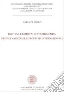 Exit tax e libertà di stabilimento. Profili nazionali, europei ed internazionali libro di De Pietro Carla