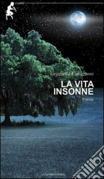 La vita insonne libro di Cavazzoni Graziella