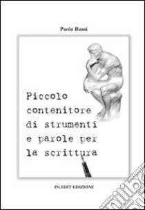 Piccolo contenitore di strumenti e parole per la scrittura libro di Bassi Paolo