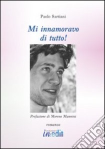 Mi innamoravo di tutto libro di Sartiani Paolo