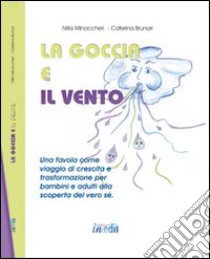 La goccia e il vento. Ediz. illustrata libro di Minoccheri Nilla; Brunori Caterina