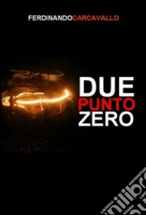 Due punto zero libro di Carcavallo Ferdinando