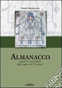 Almanacco. Pensieri a ruota libera dalle pagine del «Corriere» libro di Bassignana Enrico