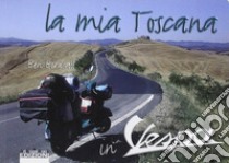 La mia Toscana in vespa. Ediz. illustrata libro di Birdsall Ben