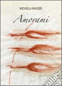 Amorami libro di Massei Michela