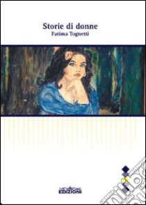 Storie di donne libro di Tognetti Fatima