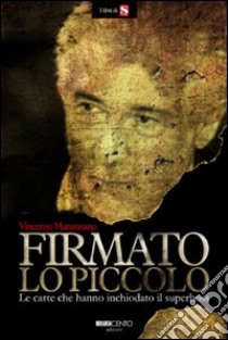 Firmato Lo Piccolo. Le carte che hanno inchiodato il superboss libro di Marannano Vincenzo