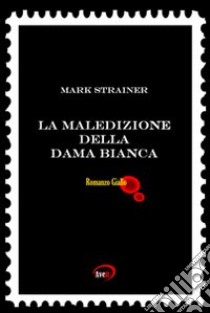 La maledizione della dama bianca libro di Strainer Mark