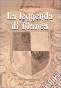 La leggenda di Bianca libro di Foltran Antonio; Menegon A. (cur.)