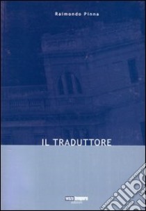 Il traduttore libro di Pinna Raimondo