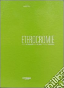 Eterocromie. Ediz. italiana e inglese libro di De Gregorio Paola; De Silva Pino; Guariglia Costabile; Tolve A. (cur.)