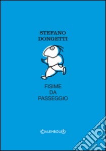 Fisime da passeggio libro di Dongetti Stefano