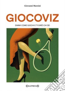 Giocoviz. Dimmi come giochi e ti dirò chi sei libro di Marzini Giovanni