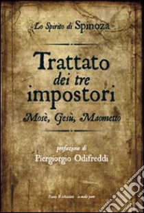 Trattato dei tre impostori. Mosè, Gesù, Maometto libro di Spinoza Baruch