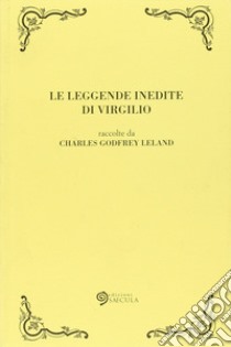 Le leggende inedite di Virgilio libro di Leland Charles Godfrey