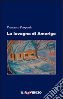 La lavagna di Amerigo libro di Pomponio Francesco