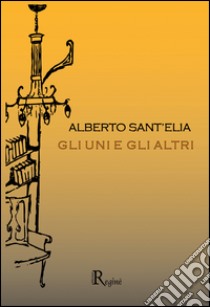 Gli uni e gli altri libro di Sant'Elia Alberto