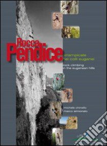 Rocca Pendice. Arrampicate nei colli Euganei-Rock climbing in the Euganean hills libro di Chinello Michele; Simionato Marco; Cappellari F. (cur.)