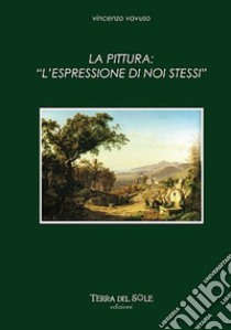 La pittura. Espressione di noi stessi libro di Vavuso Vincenzo