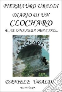 Diario di un clochard. E, se una sera per caso... libro di Ubaldi Piermauro