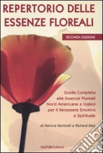 Repertorio delle essenze floreali. Guida completa alle essenze floreali nord americane e inglesi per il benessere emotivo e spirituale libro di Kaminski Patricia; Katz Richard; Di Massa S. (cur.); Maggi L. (cur.); Delfini T. (cur.)