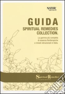 Guida spiritual remedies collection. La gamma più completa di essenze floriterapiche e rimedi vibrazionali in Italia libro