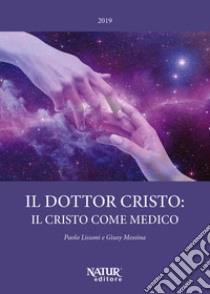 Il dottor Cristo: il Cristo come medico libro di Lissoni Paolo; Messina Giusy