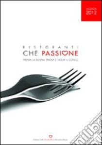 Ristoranti che passione 2012. Premia la buona tavola e taglia il conto. Vicenza libro di Penzo R. (cur.)